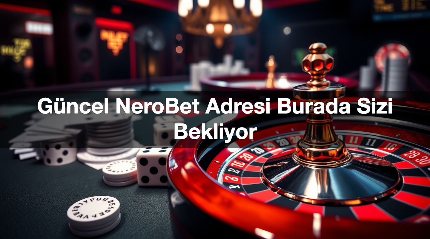 g ncel nerobet adresi burada sizi bekliyor 1784033041762