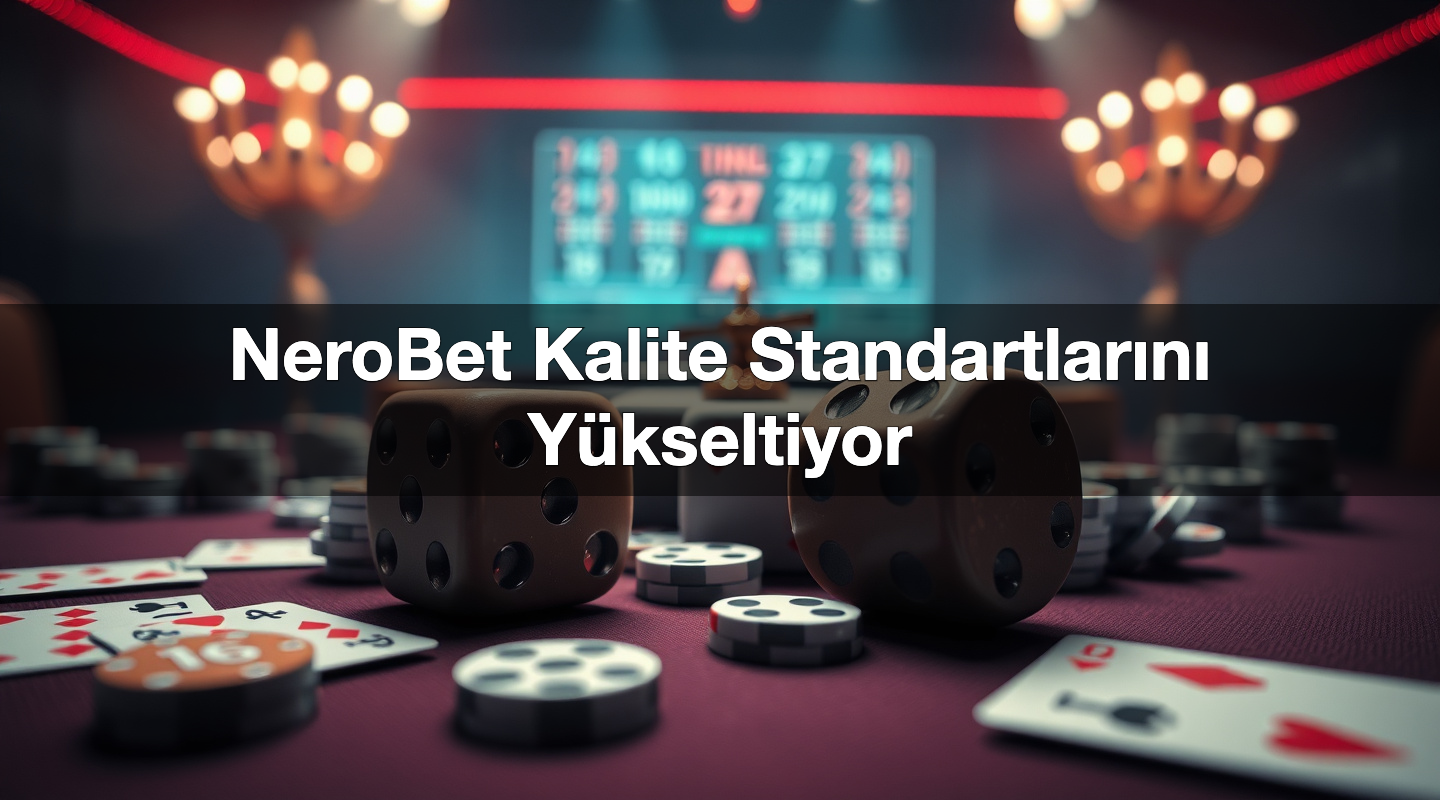 nerobet kalite standartlar n y kseltiyor 1784032845967
