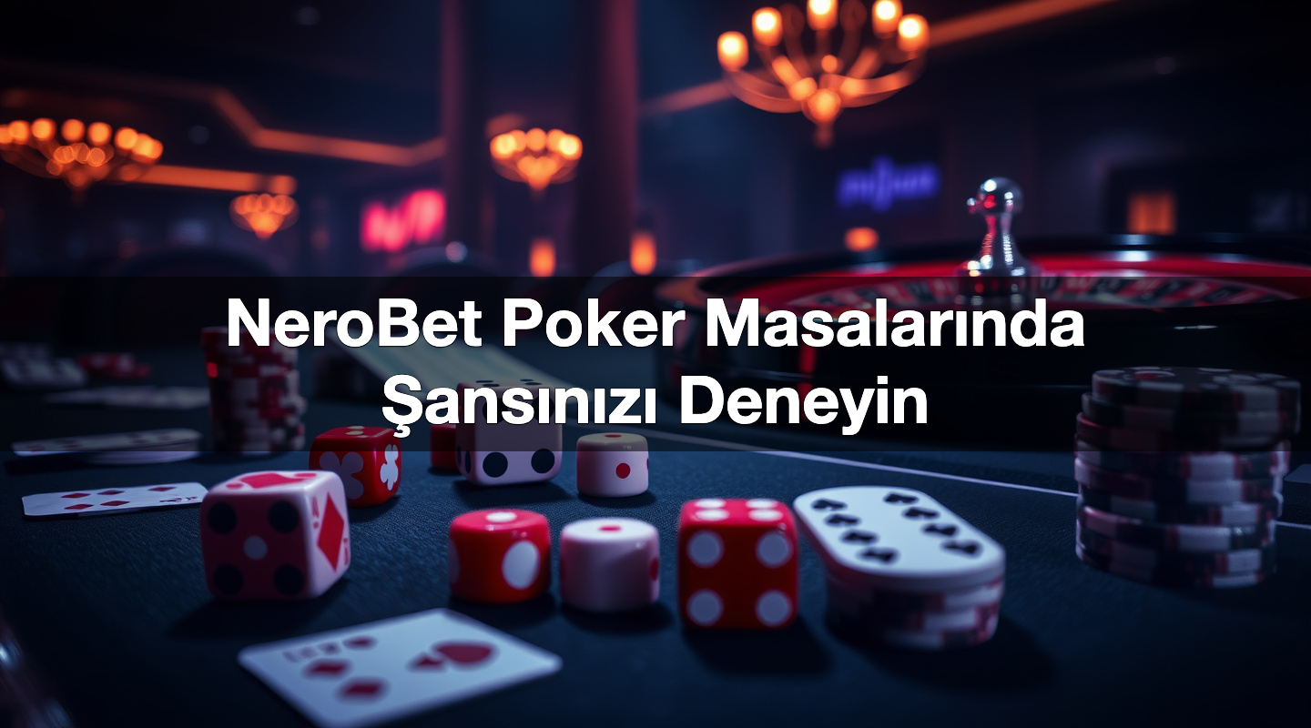 NeroBet Poker Masalarında Şansınızı Deneyin 2 NeroBet Poker Masalarında Şansınızı Deneyin